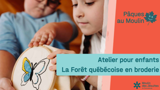 Pâques au moulin Atelier pour enfants La Forêt québécoise en broderie