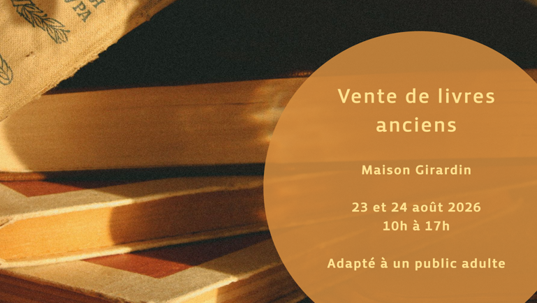 Vente de livres anciens Maison Girardin 13 et 14 août 2026 10 h à 17 h Adapté à un public adulte
