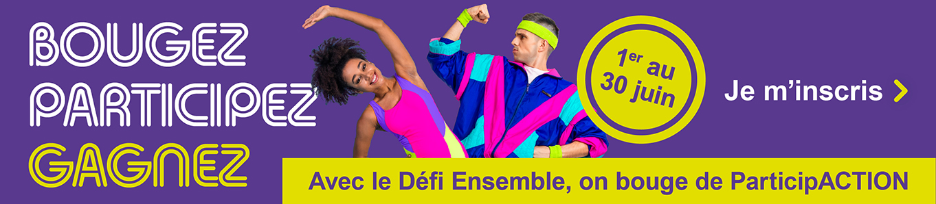 Bougez, participez, gagnez. Avec le Défi Ensemble, on bouge de ParticipACTION. 1er au 30 juin. Je m'inscris.
