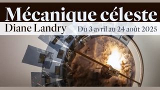 Mécanique céleste, Diane Landry. Du 3 avril au 24 août 2025.