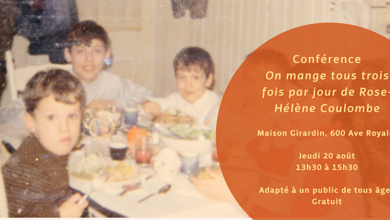 Conférence on mange tous trois fois par jour de Rose-Hélène Coulombe Maison Girardin, 600 Ave Royale Jeudi 20 août 13 h 30 à 15 h 30 Adapté à un public de tous âges Gratuit