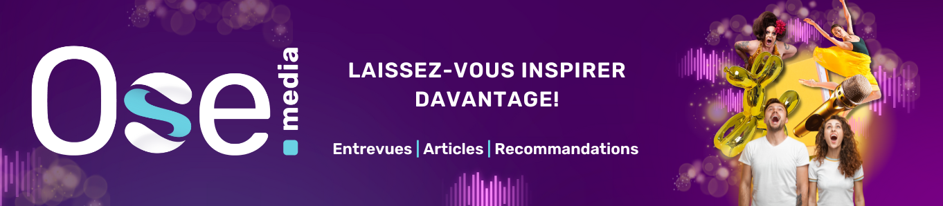 Ose media. Laissez-vous inspirer davantage : entrevues, articles, recommandations.