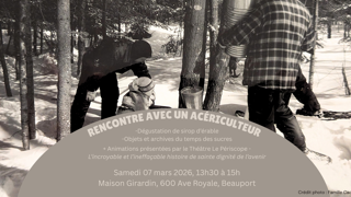 Rencontre avec un acériculteur. Dégustation de sirop d’érable. Objets et archives du temps des sucres. Animations présentées par le Théâtre Le Périscope. L’incroyable et l’infatigable histoire de sainte dignité de l’avenir. Samedi 07 mars 2026, 13h30 à 15h Maison Girardin, 600 Ave Royale, Beauport. Crédit photo : Famille Couture