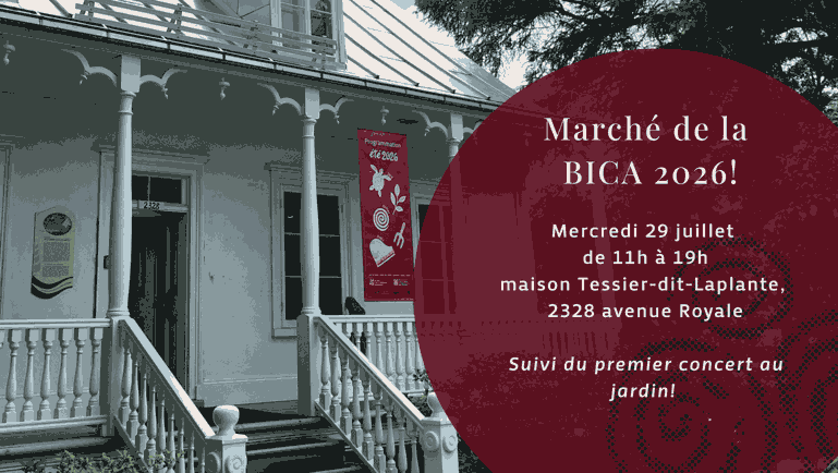 Marché de la BICA 2026! Mercredi 29 juillet de 11 h à 19 h maison Tessier-Dit-Laplante, 2328 avenue Royale Suivi du premier concert au jardin!