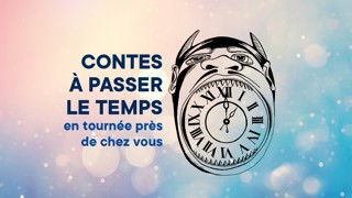 Contes à passer le temps en tournée près de chez vous