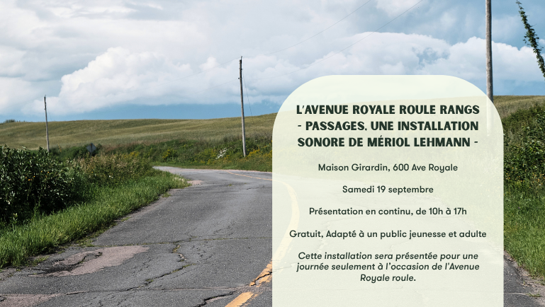 L’avenue Royale roule, une installation sonore de Mériol Lehmann 19 septembre 2026 10 h à 17 h Maison Girardin. Gratuit. Public jeunesse et adulte
