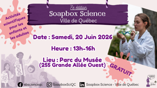 Soapbox science Ville de Québec. Samedi 20 juin 2026. 12 h à 16 h. Parc du Musée. 255 Grande Allée Ouest. Gratuit.